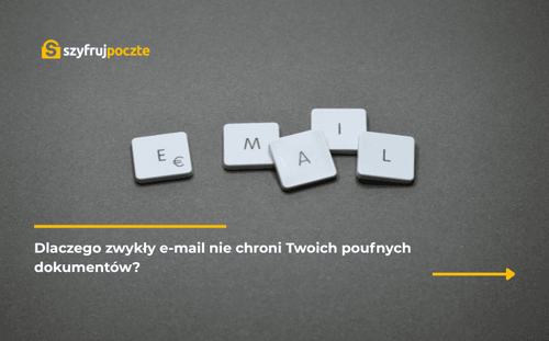 Dlaczego zwykły e-mail nie chroni Twoich poufnych dokumentów?